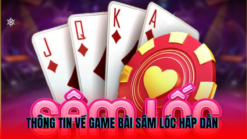 Cách Chơi Sâm Lốc - Hướng Dẫn Chi Tiết Và Dễ Hiểu Nhất 2 Thông tin về game bài sâm lốc hấp dẫn