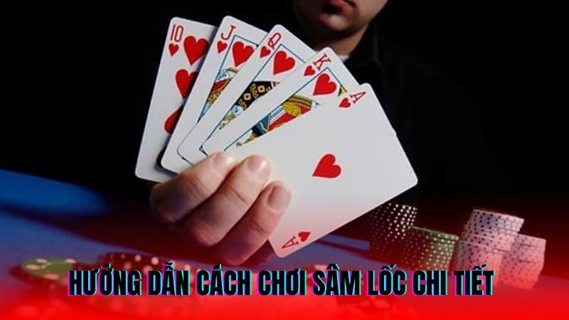 Cách Chơi Sâm Lốc - Hướng Dẫn Chi Tiết Và Dễ Hiểu Nhất 4 Hướng dẫn cách chơi sâm lốc từ cao thủ chi tiết
