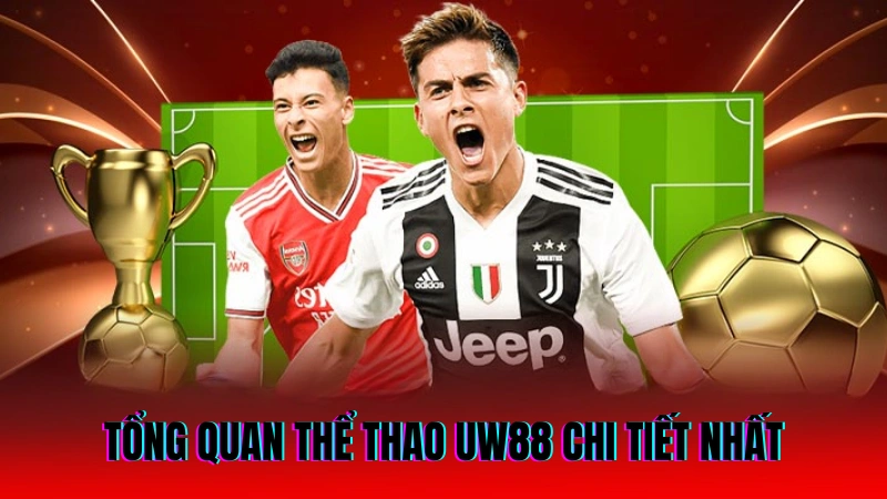 Thể Thao UW88 - Sân Chơi Cá Cược Trực Tuyến Uy Tín 1 Tổng quan thể thao UW88 chi tiết nhất